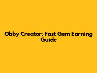 Obby Creator: Fast Gem Earning Guide