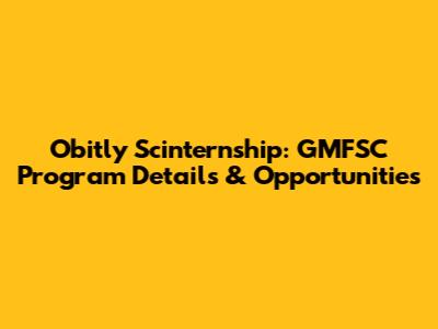 Obitly Scinternship: GMFSC Program Details & Opportunities