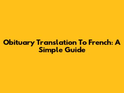 Obituary Translation To French: A Simple Guide