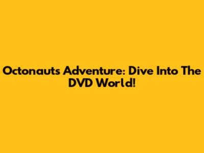 Octonauts Adventure: Dive Into The DVD World!