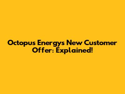 Octopus Energy's New Customer Offer: Explained!