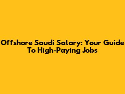 Offshore Saudi Salary: Your Guide To High-Paying Jobs