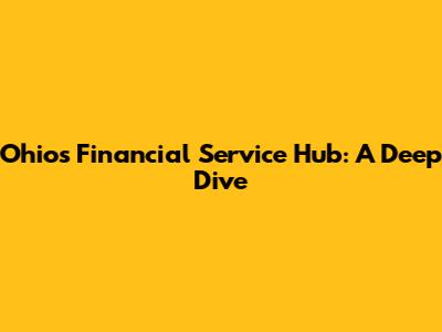 Ohio's Financial Service Hub: A Deep Dive