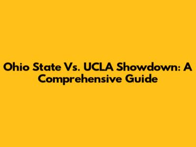 Ohio State Vs. UCLA Showdown: A Comprehensive Guide