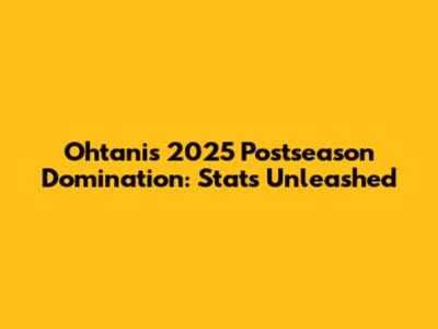 Ohtani's 2025 Postseason Domination: Stats Unleashed