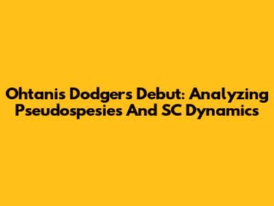 Ohtani's Dodgers Debut: Analyzing Pseudospesies And SC Dynamics