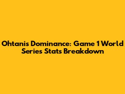 Ohtani's Dominance: Game 1 World Series Stats Breakdown