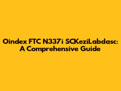Oindex FTC N337i SCKeziLabdasc: A Comprehensive Guide