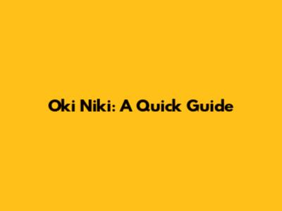 Oki Niki: A Quick Guide