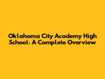 Oklahoma City Academy High School: A Complete Overview
