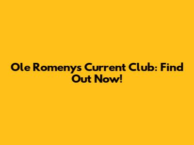 Ole Romeny's Current Club: Find Out Now!