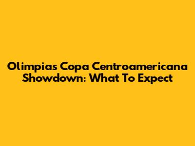 Olimpia's Copa Centroamericana Showdown: What To Expect