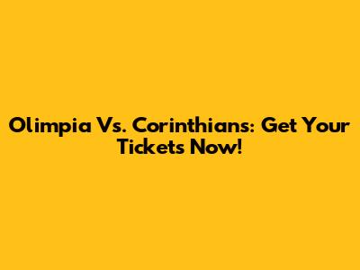Olimpia Vs. Corinthians: Get Your Tickets Now!