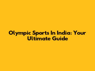 Olympic Sports In India: Your Ultimate Guide