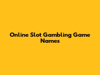 Online Slot Gambling Game Names