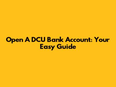 Open A DCU Bank Account: Your Easy Guide