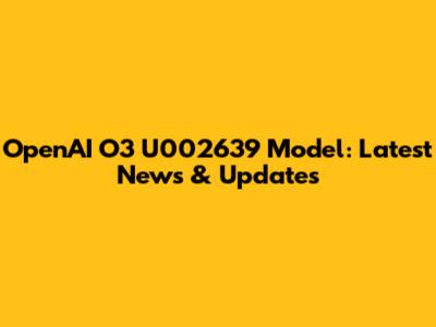 OpenAI O3 U002639 Model: Latest News & Updates
