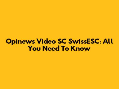 Opinews Video SC SwissESC: All You Need To Know