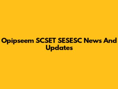 Opipseem SCSET SESESC News And Updates