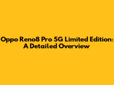 Oppo Reno8 Pro 5G Limited Edition: A Detailed Overview