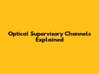 Optical Supervisory Channels Explained