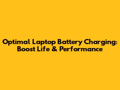 Optimal Laptop Battery Charging: Boost Life & Performance