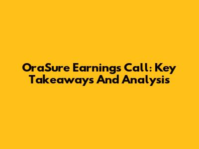 OraSure Earnings Call: Key Takeaways And Analysis