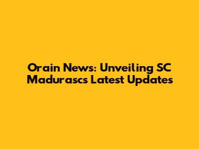 Orain News: Unveiling SC Madurasc's Latest Updates