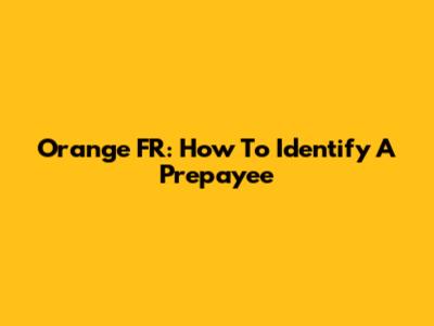 Orange FR: How To Identify A Prepayee