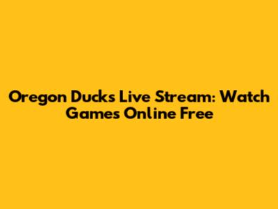 Oregon Ducks Live Stream: Watch Games Online Free