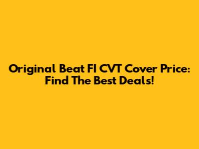 Original Beat FI CVT Cover Price: Find The Best Deals!