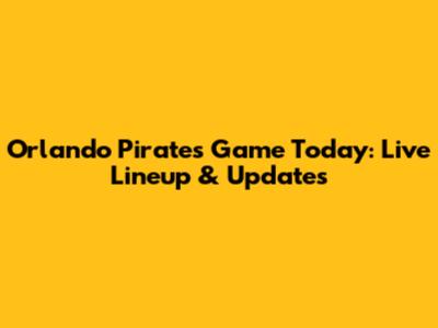 Orlando Pirates Game Today: Live Lineup & Updates