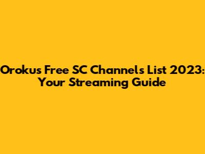 Orokus Free SC Channels List 2023: Your Streaming Guide