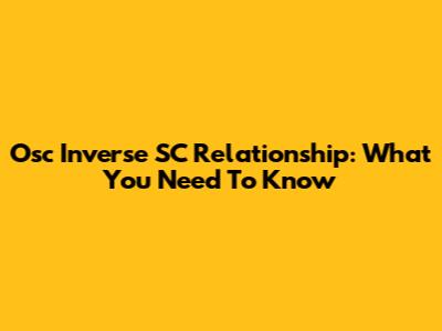 Osc Inverse SC Relationship: What You Need To Know