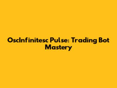 OscInfinitesc Pulse: Trading Bot Mastery