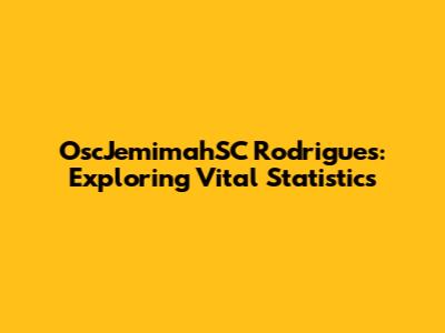 OscJemimahSC Rodrigues: Exploring Vital Statistics