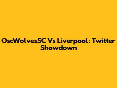 OscWolvesSC Vs Liverpool: Twitter Showdown