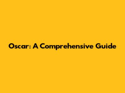 Oscar: A Comprehensive Guide