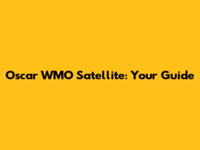 Oscar WMO Satellite: Your Guide