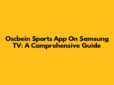 Oscbein Sports App On Samsung TV: A Comprehensive Guide