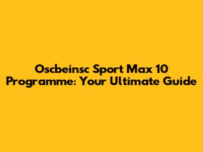 Oscbeinsc Sport Max 10 Programme: Your Ultimate Guide