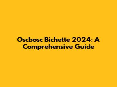 Oscbosc Bichette 2024: A Comprehensive Guide