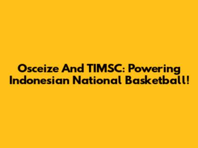 Osceize And TIMSC: Powering Indonesian National Basketball!