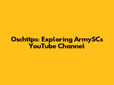 Oschttps: Exploring ArmySC's YouTube Channel