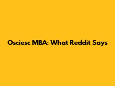 Osciesc MBA: What Reddit Says