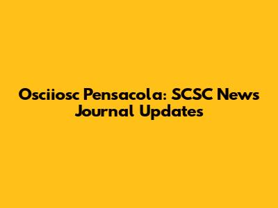 Osciiosc Pensacola: SCSC News Journal Updates