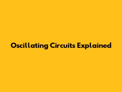 Oscillating Circuits Explained