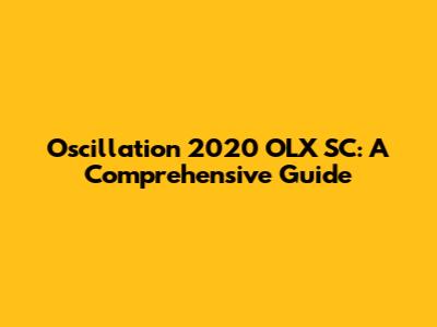 Oscillation 2020 OLX SC: A Comprehensive Guide