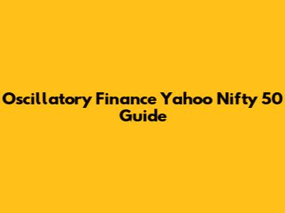 Oscillatory Finance Yahoo Nifty 50 Guide