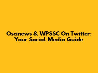 Oscinews & WPSSC On Twitter: Your Social Media Guide
